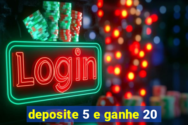 deposite 5 e ganhe 20